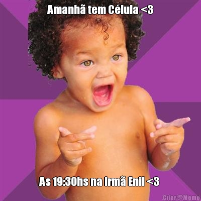 Amanh tem Clula <3
 As 19:30hs na Irm Enil <3 