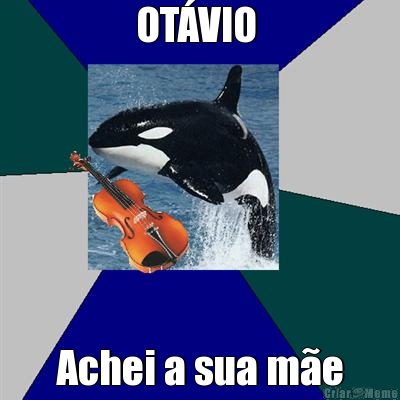 OTVIO  Achei a sua me