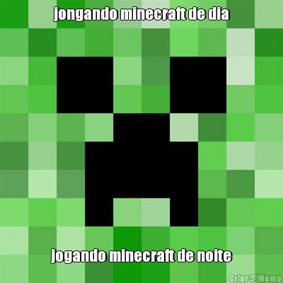 jongando minecraft de dia jogando minecraft de noite
