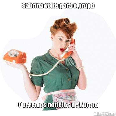 Sabrina volte para o grupo Queremos notcias de Aurora