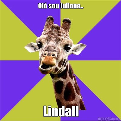 Ol sou Juliana... Linda!!