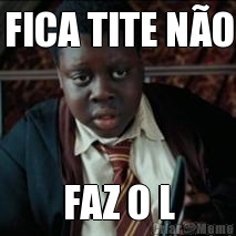 FICA TITE NO FAZ O L