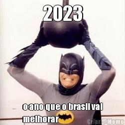 2023 o ano que o brasil vai
melhorar