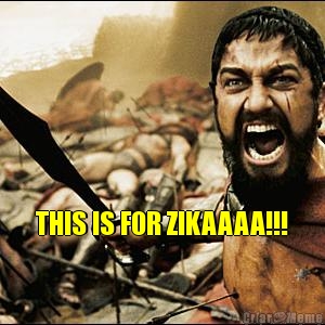 THIS IS FOR ZIKAAAA!!! 