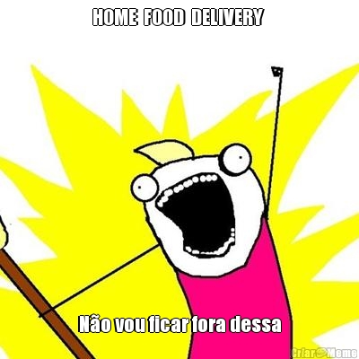 HOME  FOOD  DELIVERY  No vou ficar fora dessa