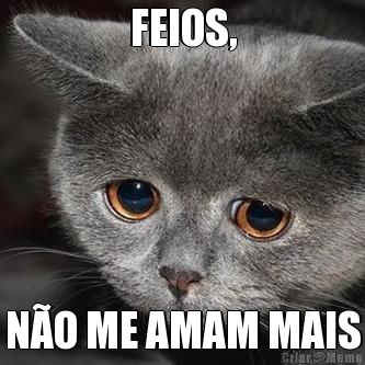 FEIOS, NO ME AMAM MAIS