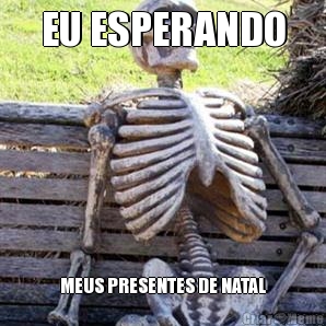 EU ESPERANDO MEUS PRESENTES DE NATAL