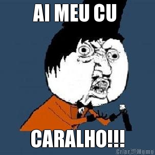 AI MEU CU  CARALHO!!!