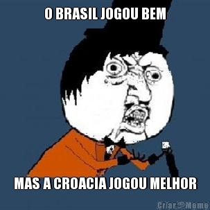 O BRASIL JOGOU BEM MAS A CROACIA JOGOU MELHOR