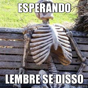 ESPERANDO LEMBRE SE DISSO