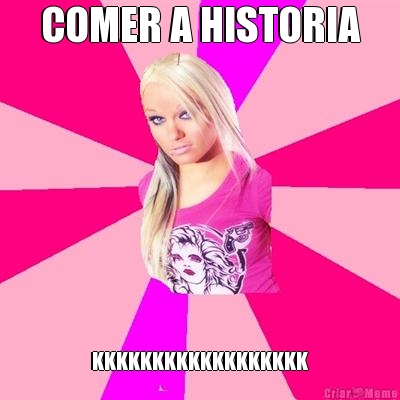 COMER A HISTORIA KKKKKKKKKKKKKKKKKK