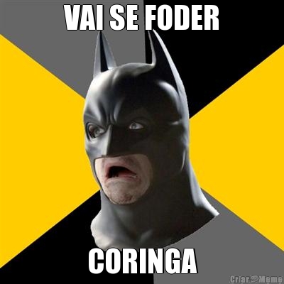 VAI SE FODER CORINGA