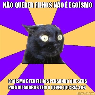 NO QUERER FILHOS NO  EGOSMO EGOSMO  TER FILHOS PENSANDO QUE SEUS
PAIS OU SOGROS TEM O DEVER DE CRI-LOS