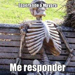 Esperando a Mayara Me responder