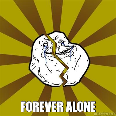  FOREVER ALONE