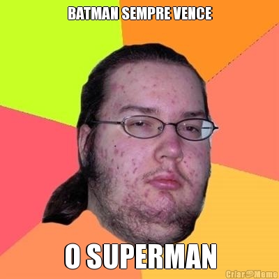 BATMAN SEMPRE VENCE O SUPERMAN