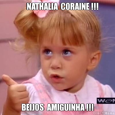        NATHALIA  CORAINE !!! BEIJOS  AMIGUINHA !!!