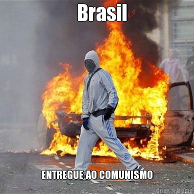    Brasil ENTREGUE AO COMUNISMO
