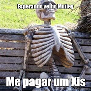 Esperando velho Mutley Me pagar um Xis