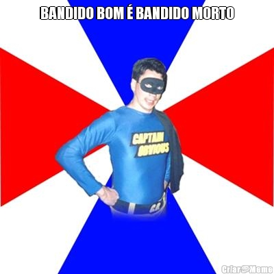 BANDIDO BOM  BANDIDO MORTO 