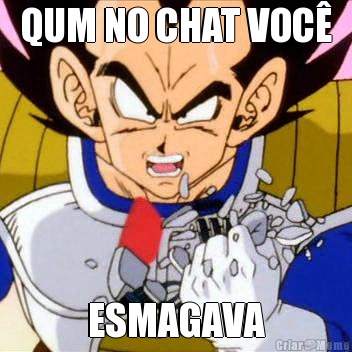 QUM NO CHAT VOC ESMAGAVA