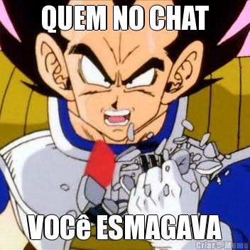 QUEM NO CHAT VOC ESMAGAVA