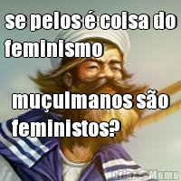 se pelos  coisa do
feminismo muulmanos so
feministos?