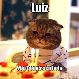 Luiz Vou Comer seu bolo