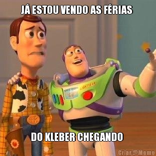 J ESTOU VENDO AS FRIAS  DO KLEBER CHEGANDO 