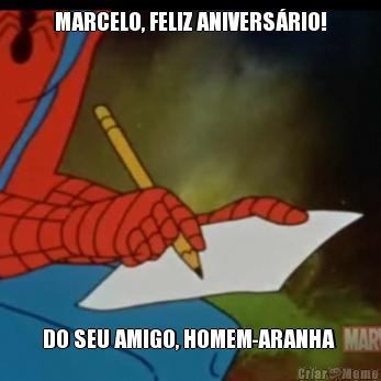 MARCELO, FELIZ ANIVERSRIO! DO SEU AMIGO, HOMEM-ARANHA 