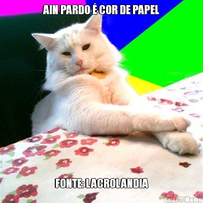 AIN PARDO  COR DE PAPEL FONTE: LACROLANDIA