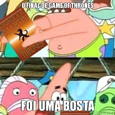 O FINAL DE GAME OF THRONES FOI UMA BOSTA