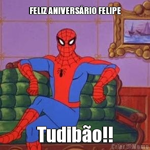 FELIZ ANIVERSRIO FELIPE Tudibo!!