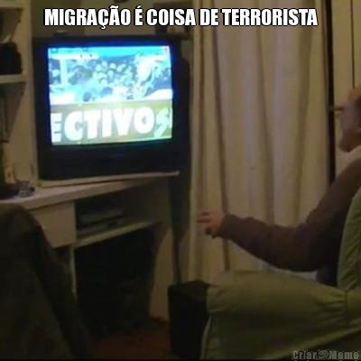 MIGRAO  COISA DE TERRORISTA 