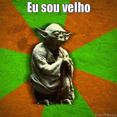 Eu sou velho 