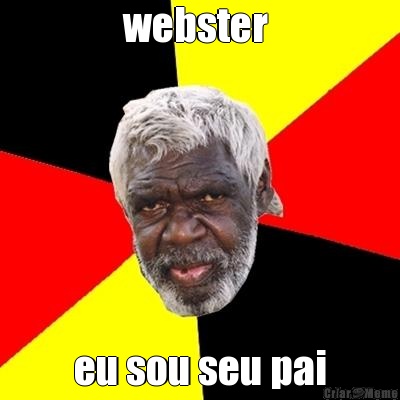 webster  eu sou seu pai