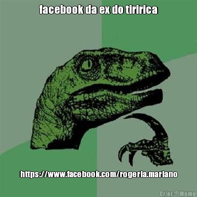 facebook da ex do tiririca https://www.facebook.com/rogeria.mariano