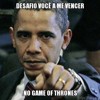 DESAFIO VOC A ME VENCER NO GAME OF THRONES