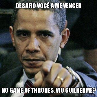 DESAFIO VOC A ME VENCER NO GAME OF THRONES, VIU GUILHERME?