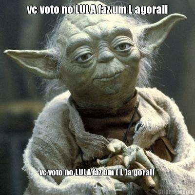 vc voto no LULA faz um L agora!! vc voto no LULA faz um ( L )a gora!!