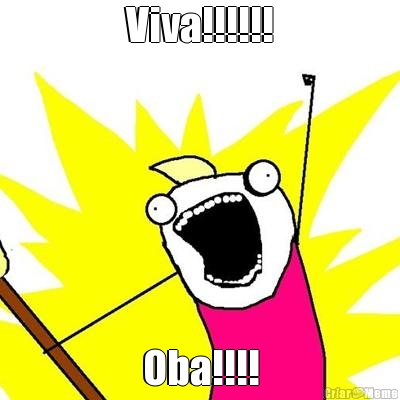 Viva!!!!!! Oba!!!!