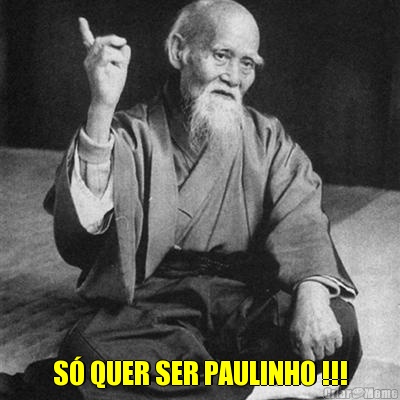  S QUER SER PAULINHO !!!