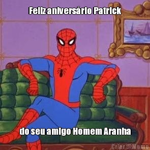Feliz aniversrio Patrick do seu amigo Homem Aranha