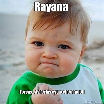 Rayana  Foras... As frias esto chegando!!