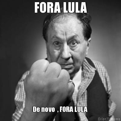 FORA LULA De novo  , FORA LULA 