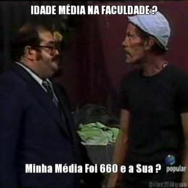 IDADE MDIA NA FACULDADE ? Minha Mdia Foi 660 e a Sua ? 