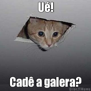 U! Cad a galera?