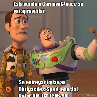 Est vendo o Carnaval? voc s
vai aproveitar Se entregar todas as
Obrigaes, Sped , esocial,
Reinf, GIA, EFD ICMS/IPI... 