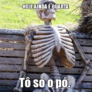 HOJE AINDA  QUARTA  T s o p. 