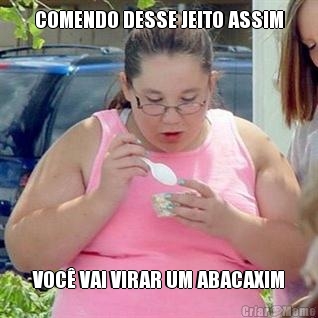 COMENDO DESSE JEITO ASSIM VOC VAI VIRAR UM ABACAXIM